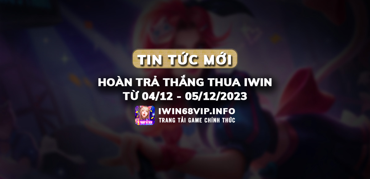 hoàn trả thắng thua iwin68, khuyến mãi iwin68