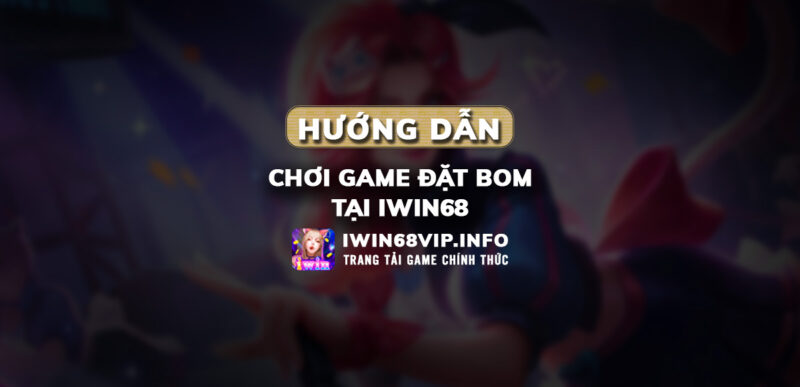 game đặt bom iwin68, game đặt bom