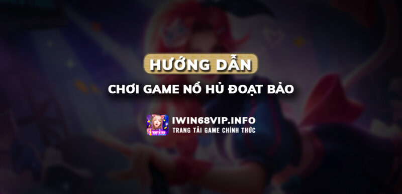 game nổ hủ đoạt bảo, game iwin68