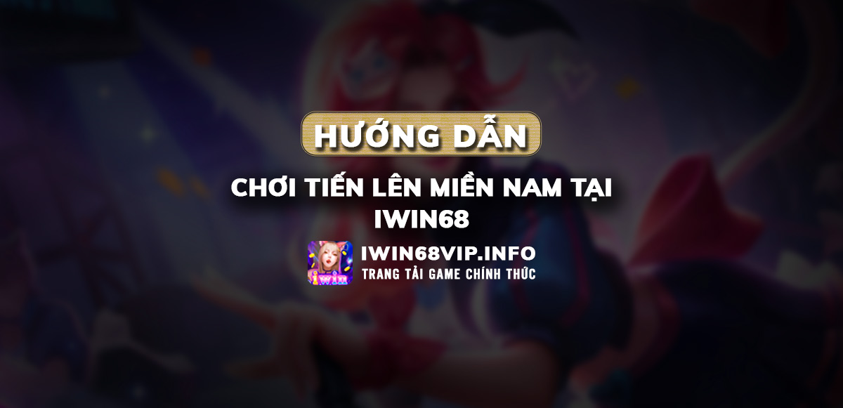 tiến lên miền nam iwin, tiến lên miền nam iwin68, game bài tiến lên miền nam