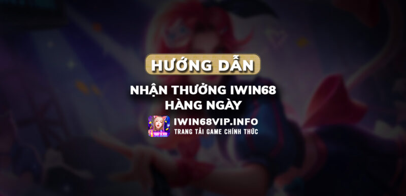 nhận thưởng iwin68, iwin68, tặng tiền iwin