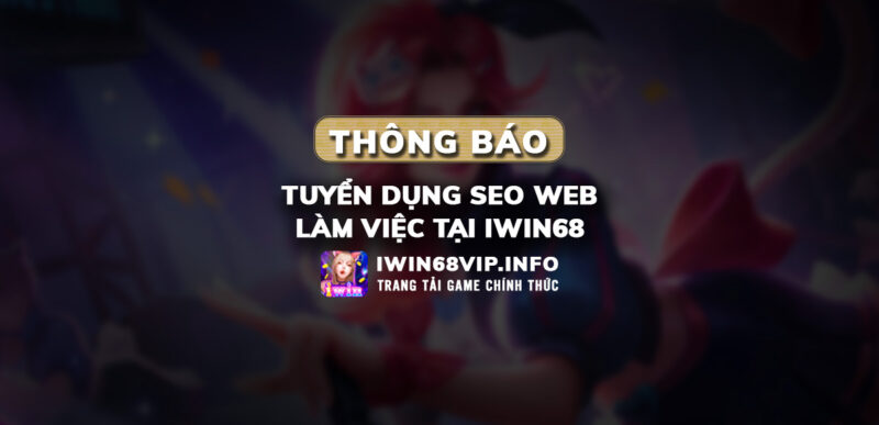 tuyển dụng seo iwin68, tuyển dụng iwin68