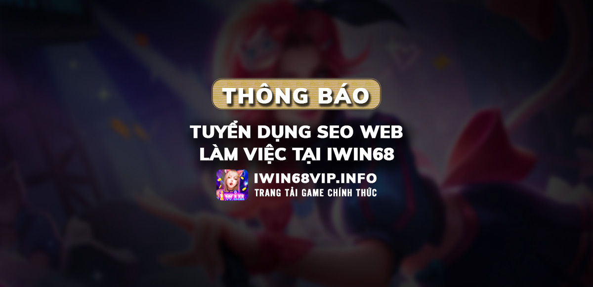 tuyển dụng seo iwin68, tuyển dụng iwin68