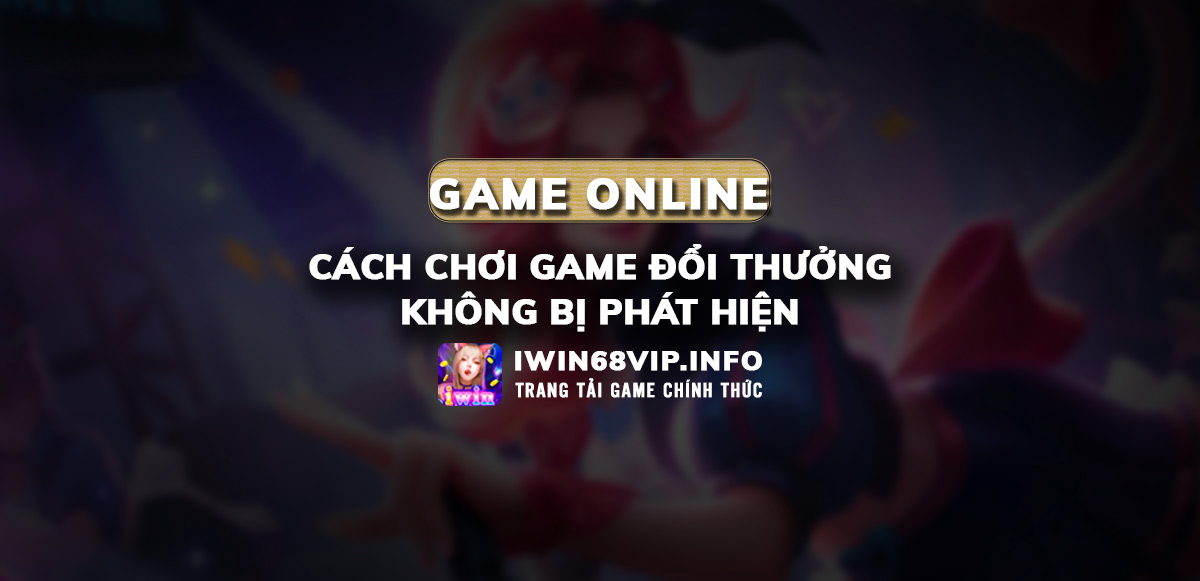 cách chơi game ẩn danh