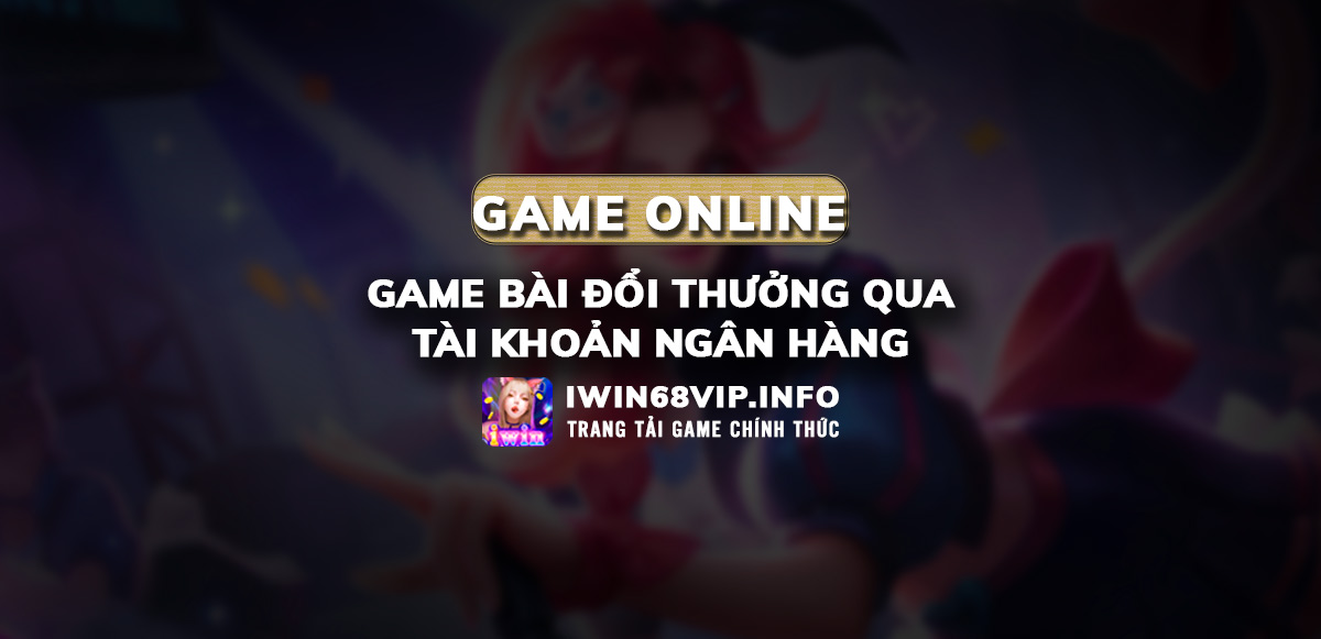 game đổi thưởng ngân hàng