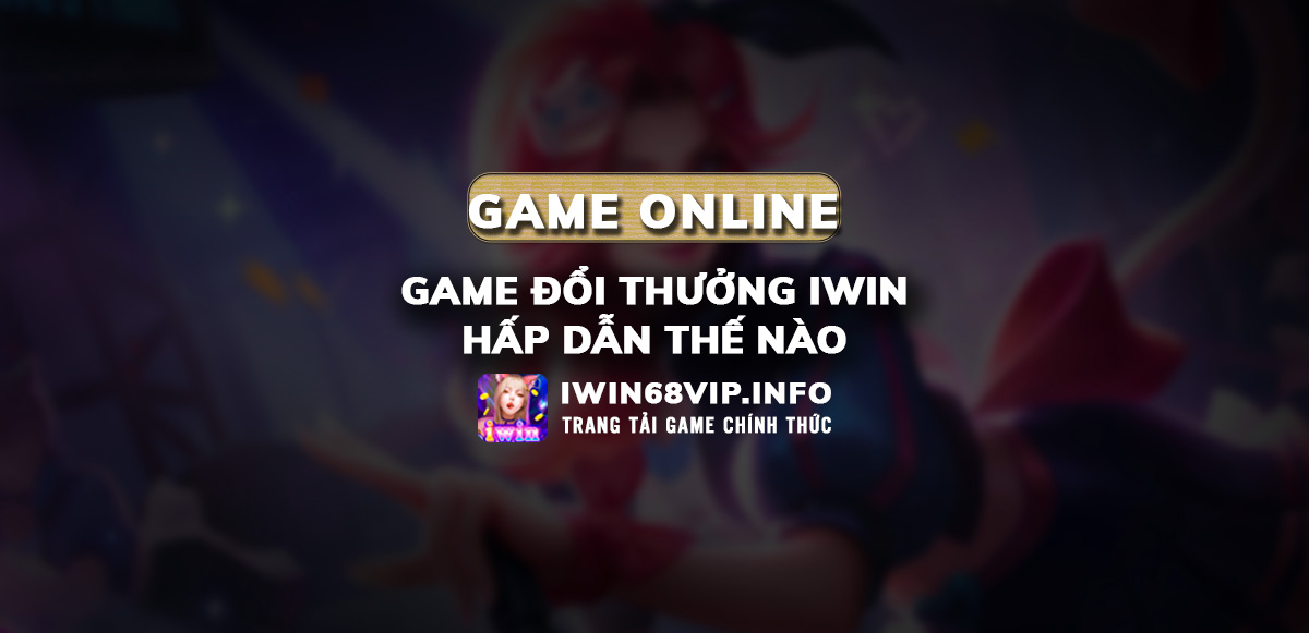 game đổi thưởng iwin, game đổi thưởng iwin68