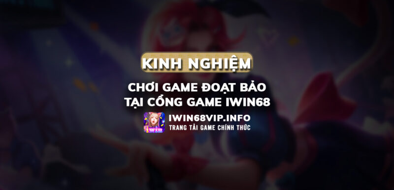 kinh nghiệp đoạt bảo iwin68