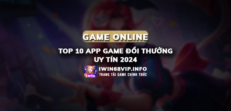 top app game đổi thưởng 2024, app game đổi thưởng uy tín 2024