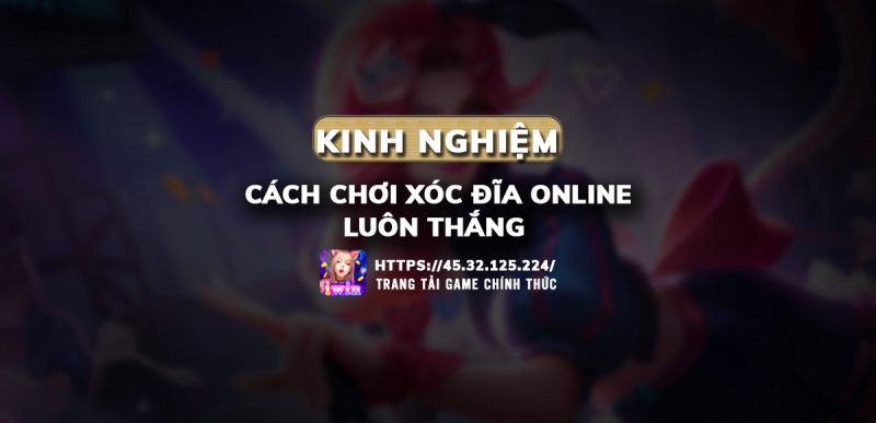 cách chơi xóc đĩa online luôn thắng,