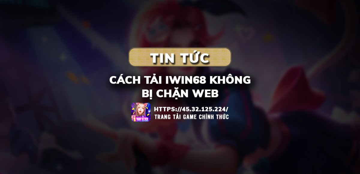 tải iwin68 không bị chặn, chặn iwin68 club không chặn, truy cập web iwin68